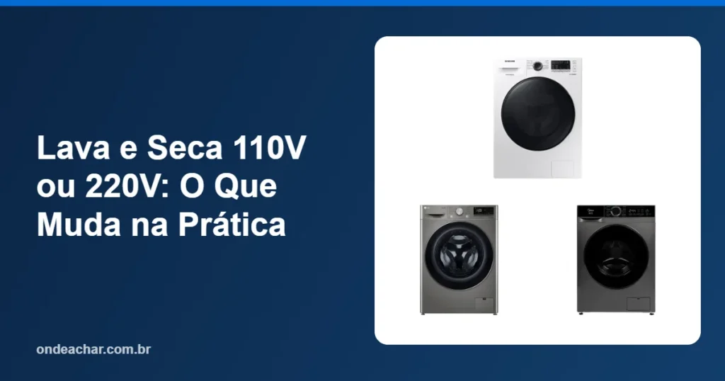Lava e Seca 110V ou 220V O Que Muda na Prática