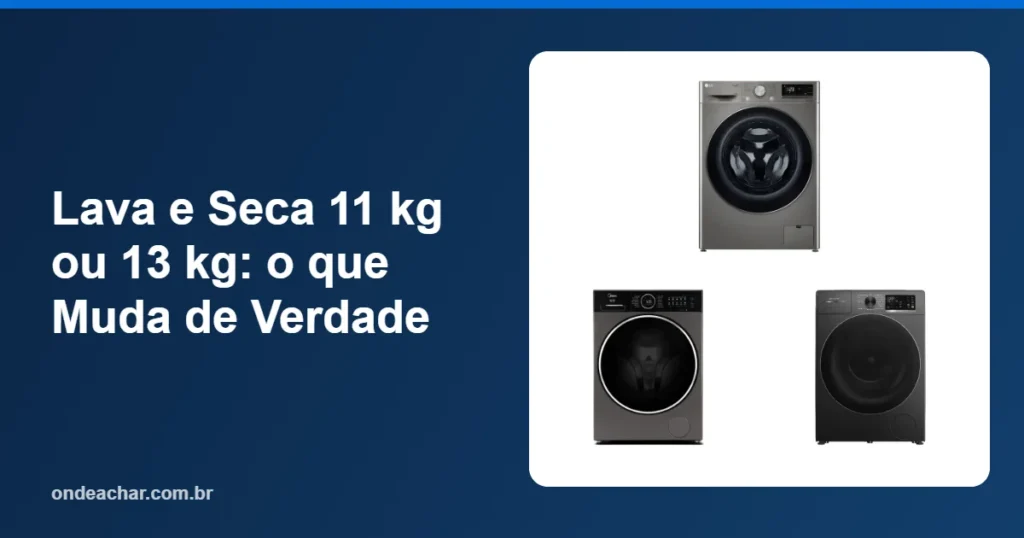 Lava e Seca 11 kg ou 13 kg o que Muda de Verdade
