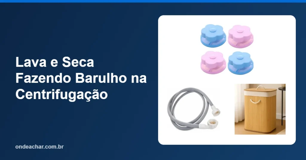 Lava e Seca Fazendo Barulho na Centrifugação