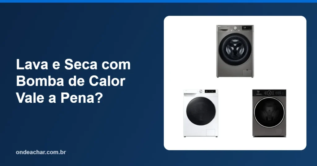 Lava e Seca com Bomba de Calor Vale a Pena