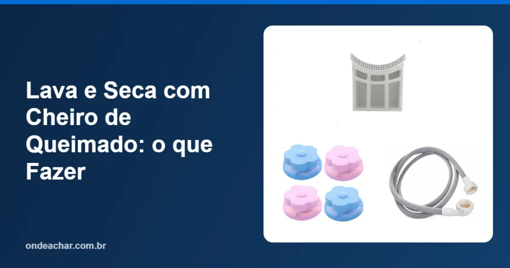 Lava e Seca com Cheiro de Queimado o que Fazer