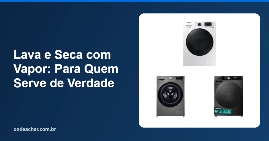Lava e Seca com Vapor Para Quem Serve de Verdade