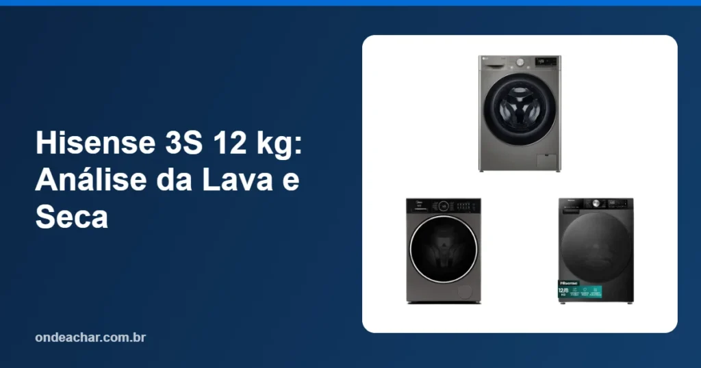 Hisense 3S 12 kg Análise da Lava e Seca