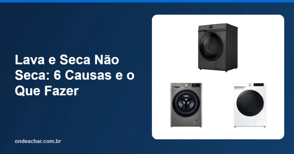 Lava e Seca Não Seca 6 Causas e o Que Fazer
