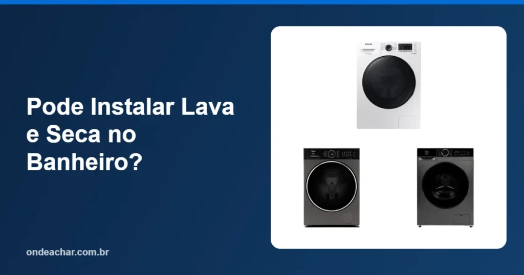 Pode Instalar Lava e Seca no Banheiro