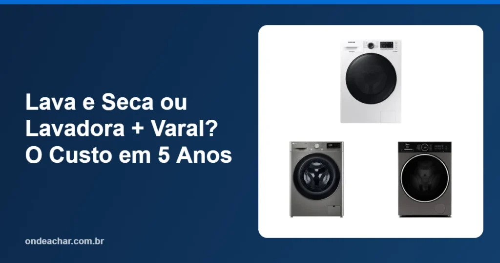 Lava e Seca ou Lavadora + Varal O Custo em 5 Anos