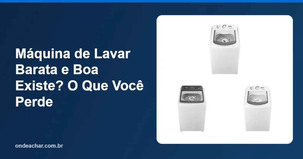 Máquina de Lavar Barata e Boa Existe O Que Você Perde