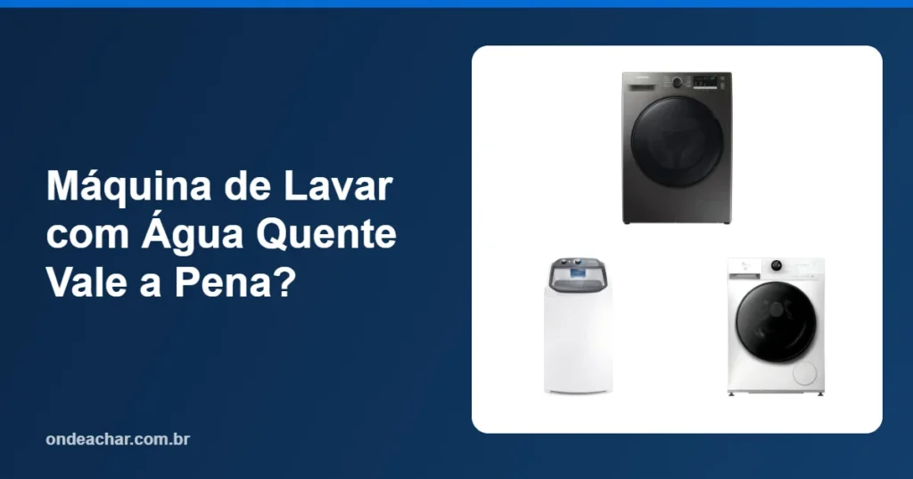 Máquina de Lavar com Água Quente Vale a Pena