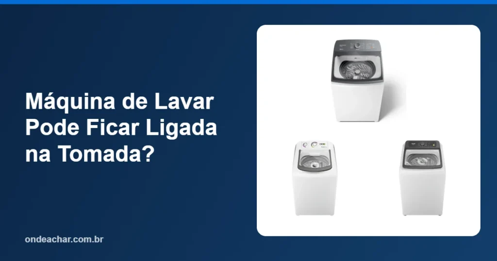 Máquina de Lavar Pode Ficar Ligada na Tomada