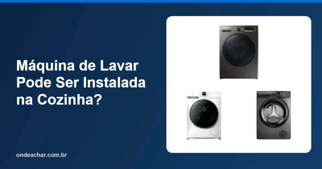 Máquina de Lavar Pode Ser Instalada na Cozinha