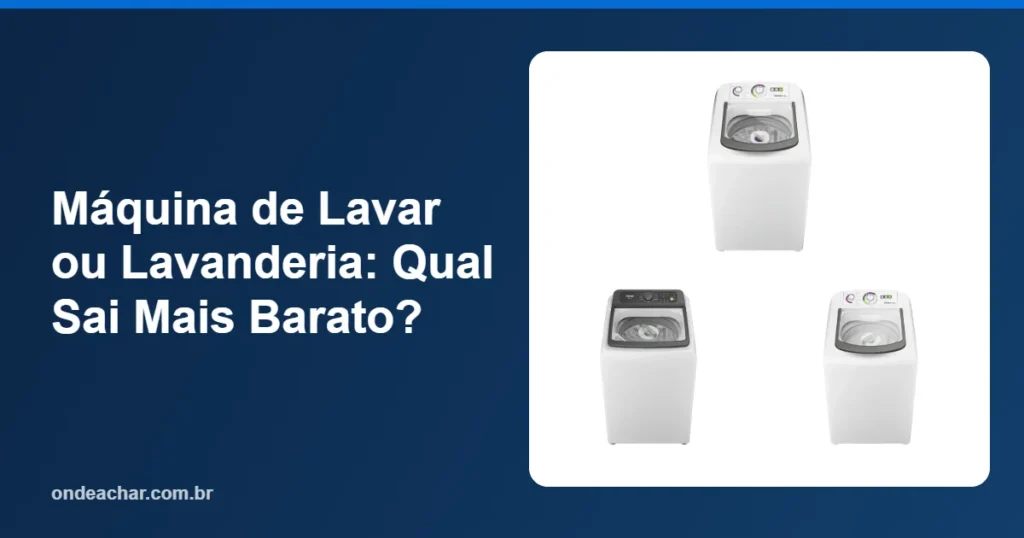Máquina de Lavar ou Lavanderia Qual Sai Mais Barato