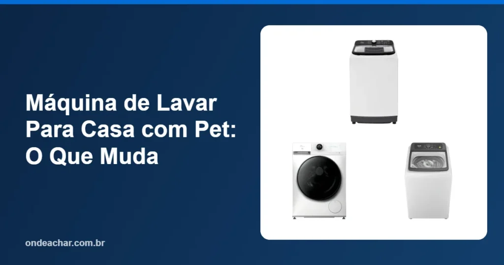 Máquina de Lavar Para Casa com Pet O Que Muda