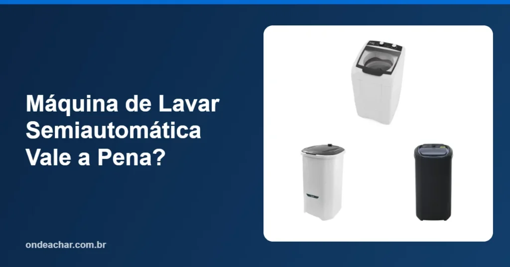 Máquina de Lavar Semiautomática Vale a Pena