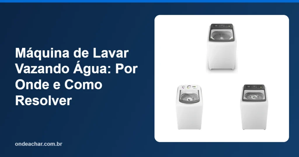 Máquina de Lavar Vazando Água Por Onde e Como Resolver