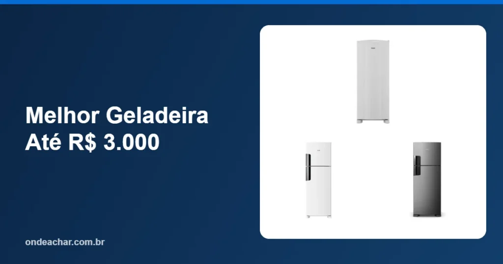 Melhor Geladeira Até R$ 3.000