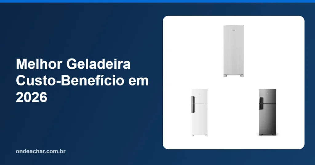 Melhor Geladeira Custo-Benefício em 2026