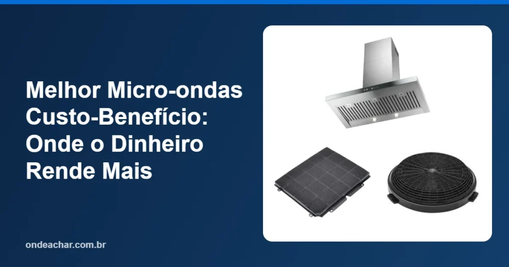 Melhor Micro-ondas Custo-Benefício Onde o Dinheiro Rende Mais
