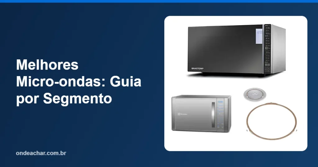 Melhores Micro-ondas Guia por Segmento
