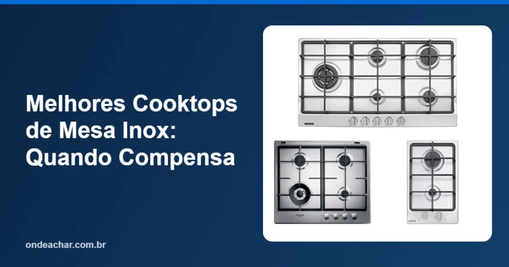 Melhores Cooktops de Mesa Inox Quando Compensa