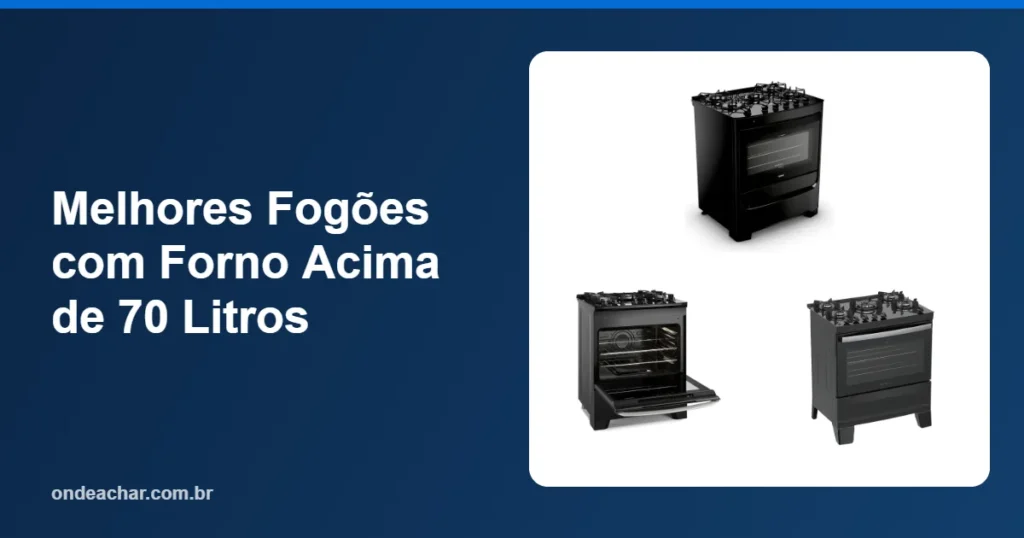 Melhores Fogões com Forno Acima de 70 Litros