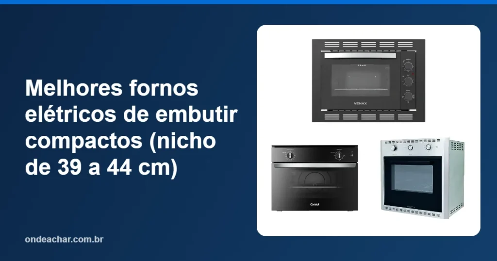 Melhores fornos elétricos de embutir compactos (nicho de 39 a 44 cm)