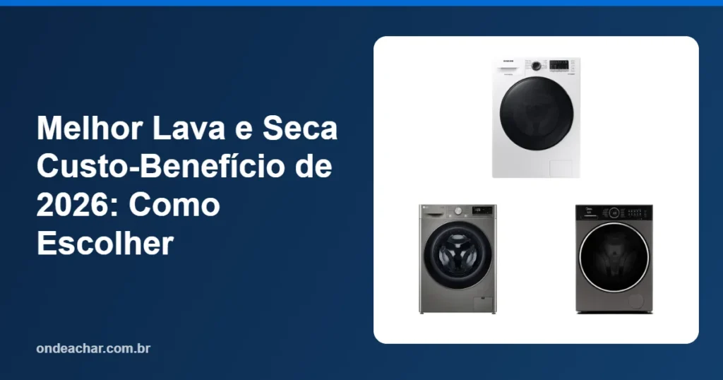 Melhor Lava e Seca Custo-Benefício de 2026 Como Escolher