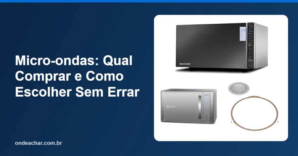 Micro-ondas Qual Comprar e Como Escolher Sem Errar