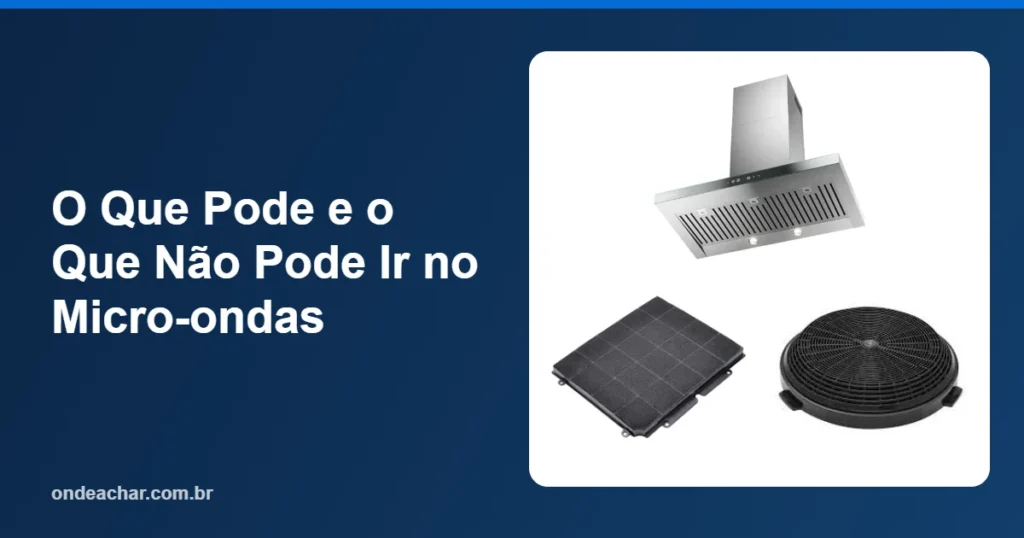 O Que Pode e o Que Não Pode Ir no Micro-ondas