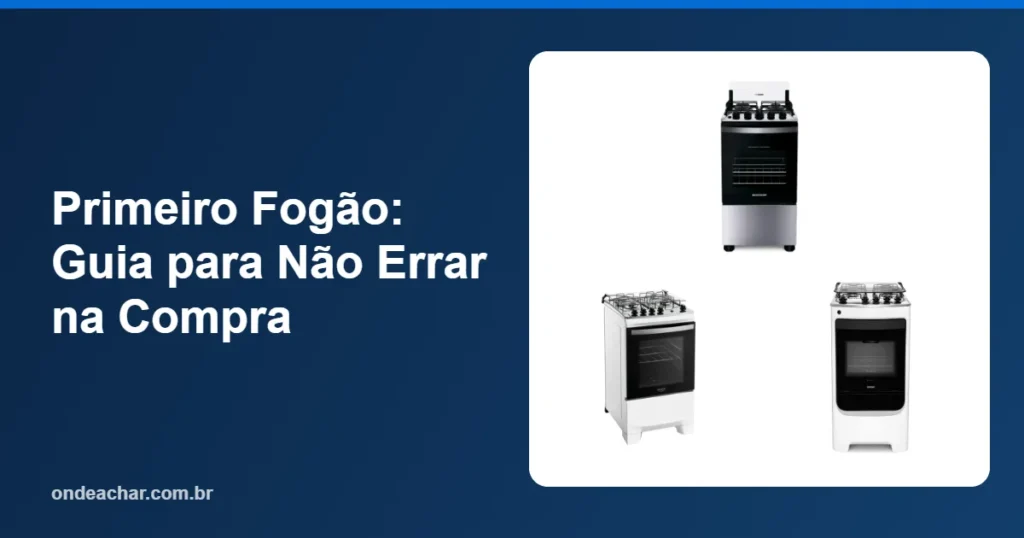 Primeiro Fogão Guia para Não Errar na Compra