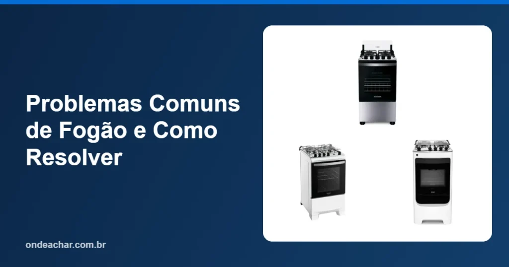 Problemas Comuns de Fogão e Como Resolver