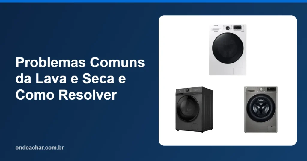 Problemas Comuns da Lava e Seca e Como Resolver