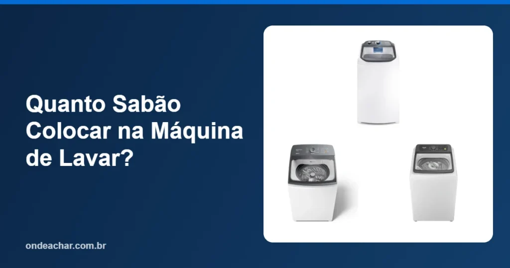 Quanto Sabão Colocar na Máquina de Lavar