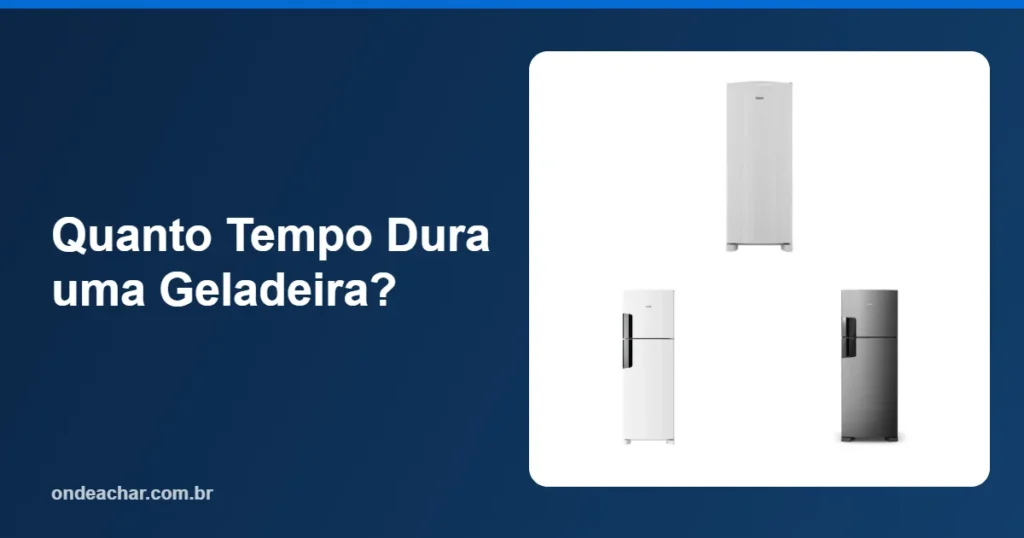 Quanto Tempo Dura uma Geladeira