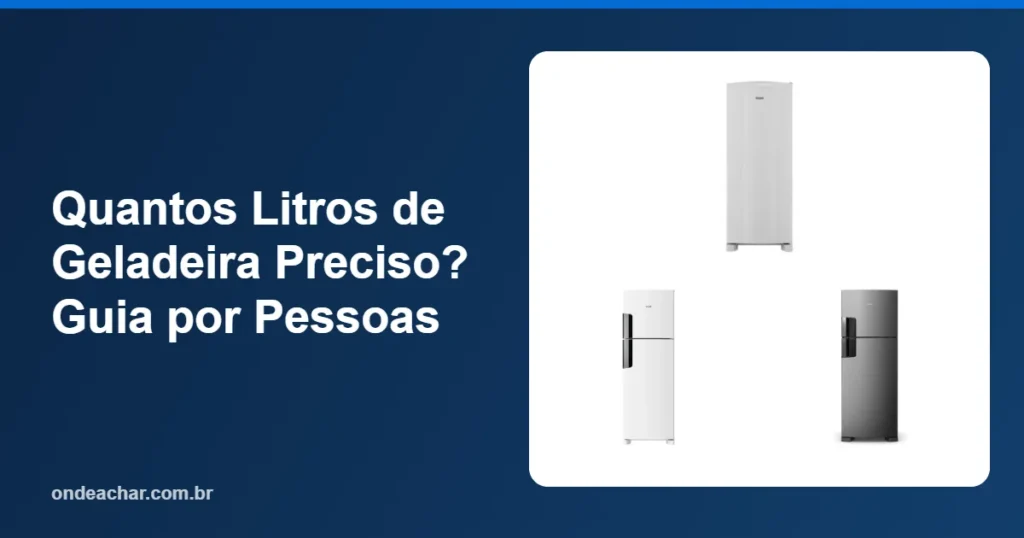 Quantos Litros de Geladeira Preciso Guia por Pessoas