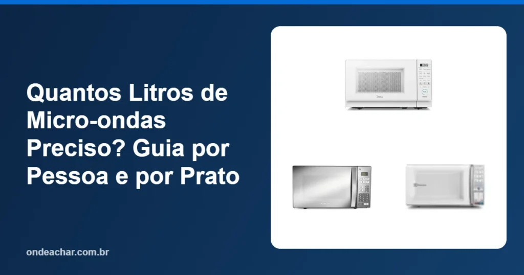 Quantos Litros de Micro-ondas Preciso Guia por Pessoa e por Prato