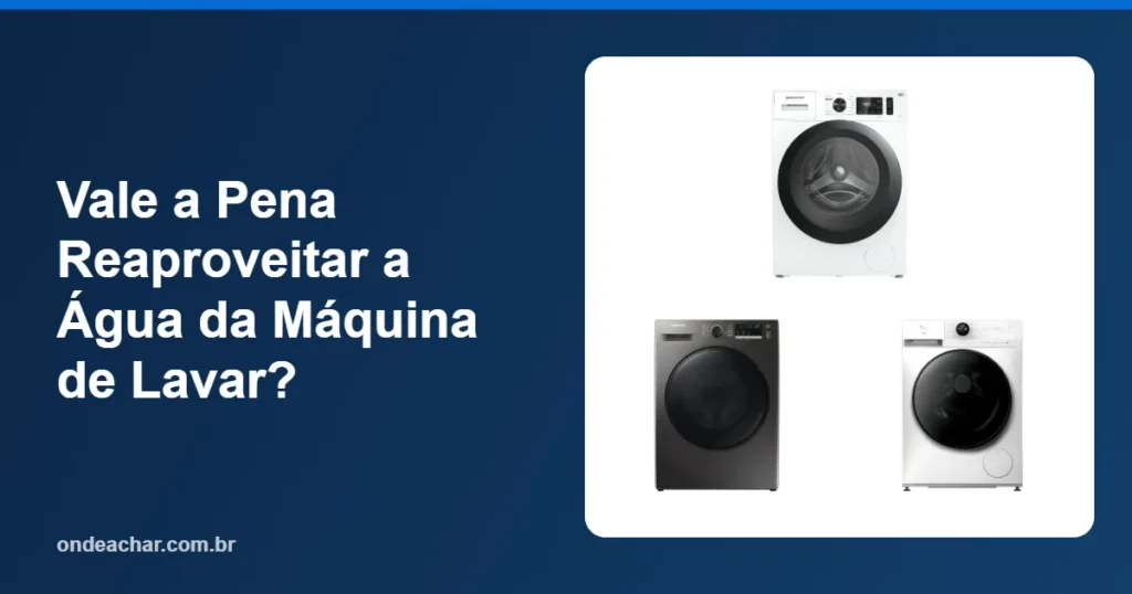 Vale a Pena Reaproveitar a Água da Máquina de Lavar
