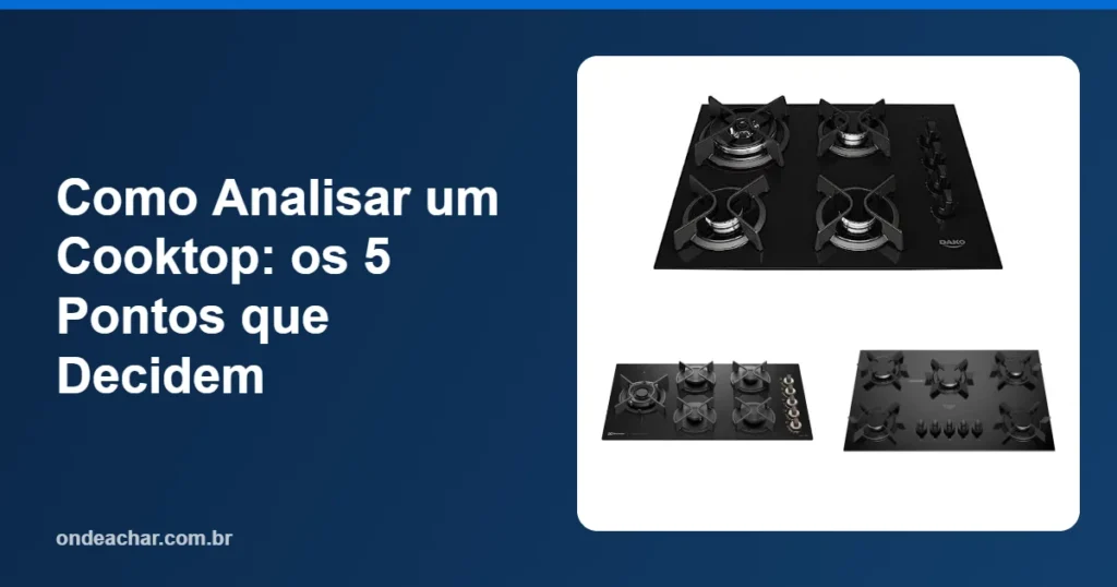 Como Analisar um Cooktop os 5 Pontos que Decidem