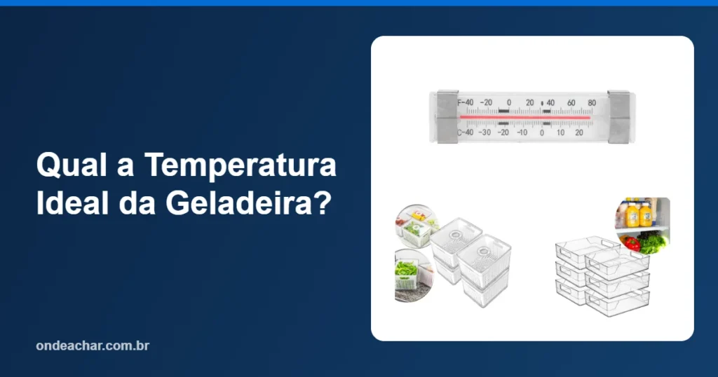 Qual a Temperatura Ideal da Geladeira
