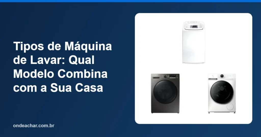 Tipos de Máquina de Lavar Qual Modelo Combina com a Sua Casa