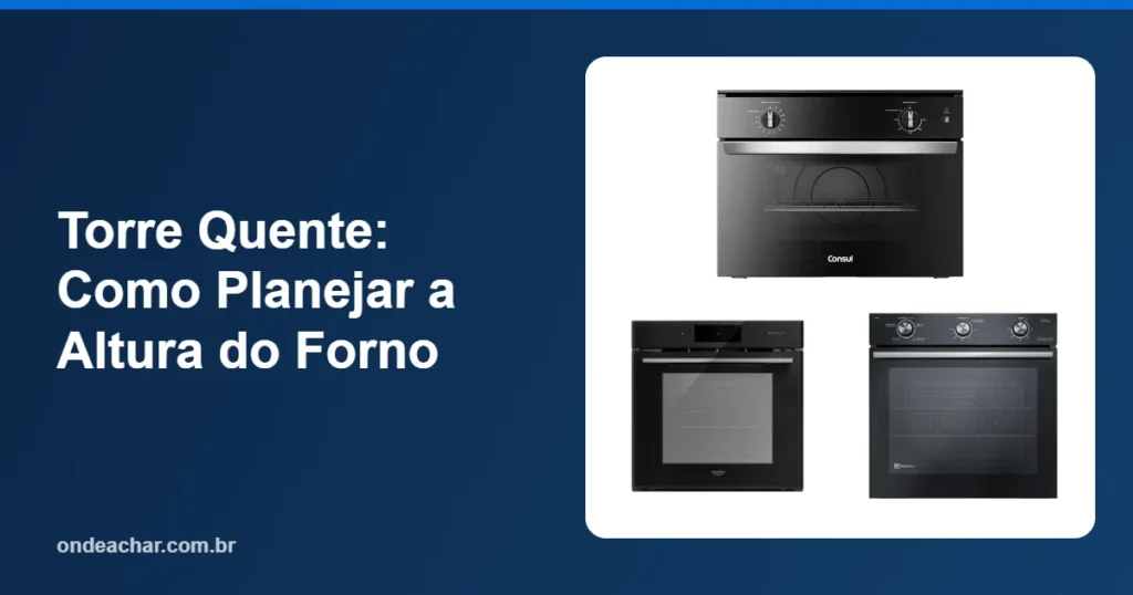 Torre Quente Como Planejar a Altura do Forno