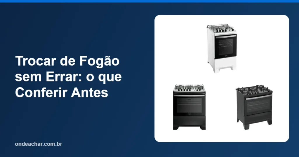 Trocar de Fogão sem Errar o que Conferir Antes
