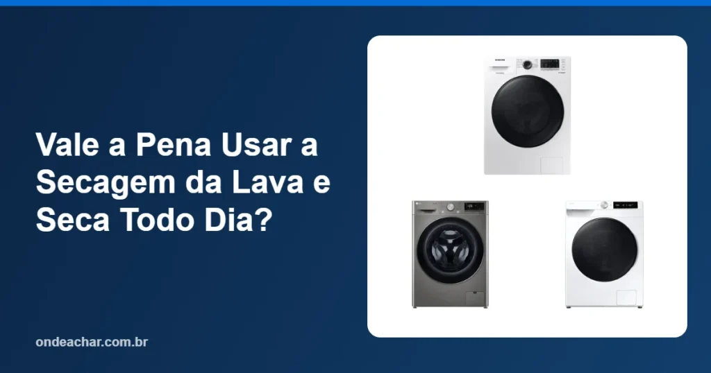 Vale a Pena Usar a Secagem da Lava e Seca Todo Dia