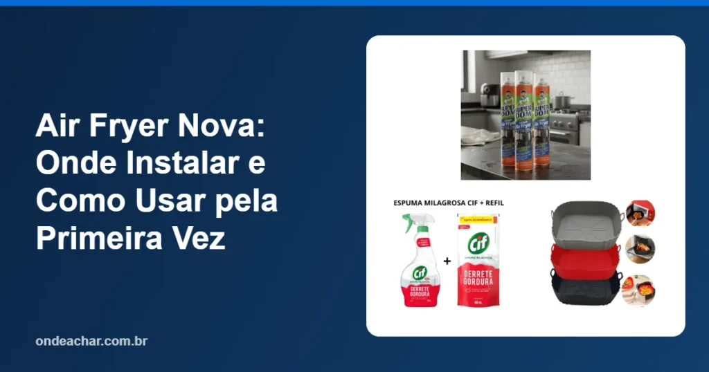 Air Fryer Nova Onde Instalar e Como Usar pela Primeira Vez