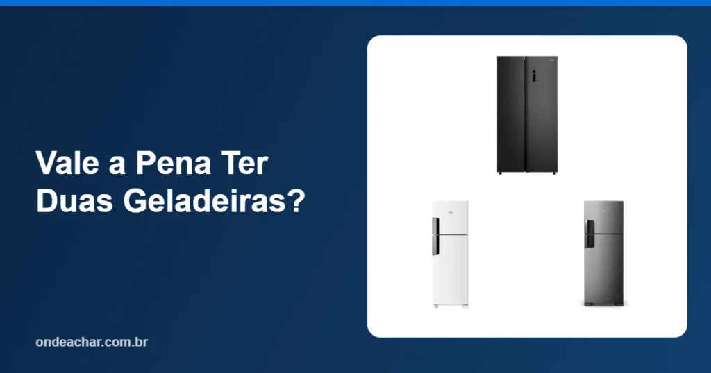 Vale a Pena Ter Duas Geladeiras