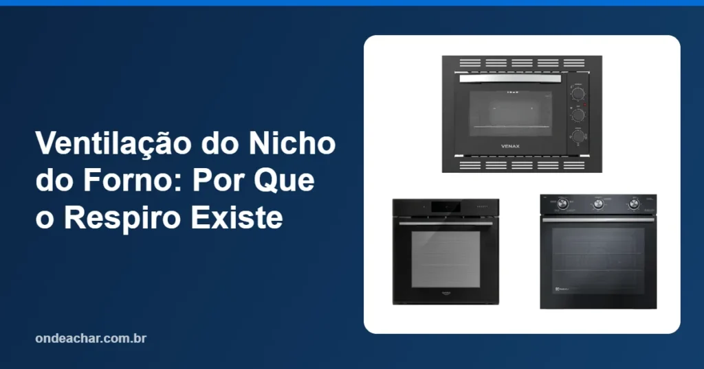 Ventilação do Nicho do Forno Por Que o Respiro Existe